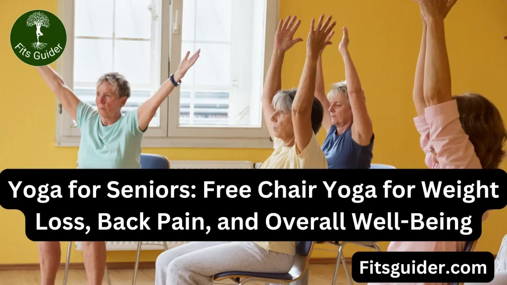 Yoga for Seniors Free Chair Yoga for Weight Loss, Back Pain, and Overall Well-Being